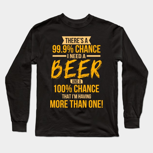 Funny There's a 99.9 Percents Chance I Need A Beer T-Shirts Long Sleeve T-Shirt by Jkinkwell